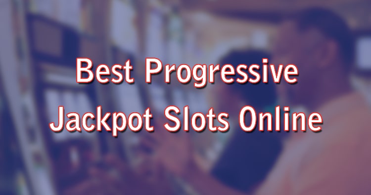 Best Progressive Jackpot Slots Online