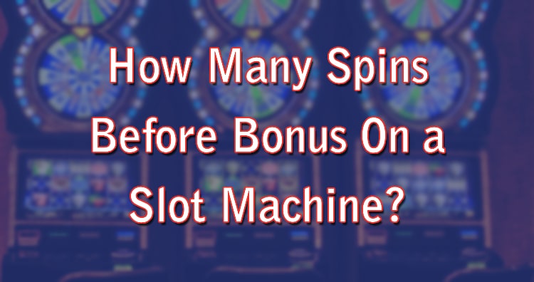 How Many Spins Before Bonus On a Slot Machine?