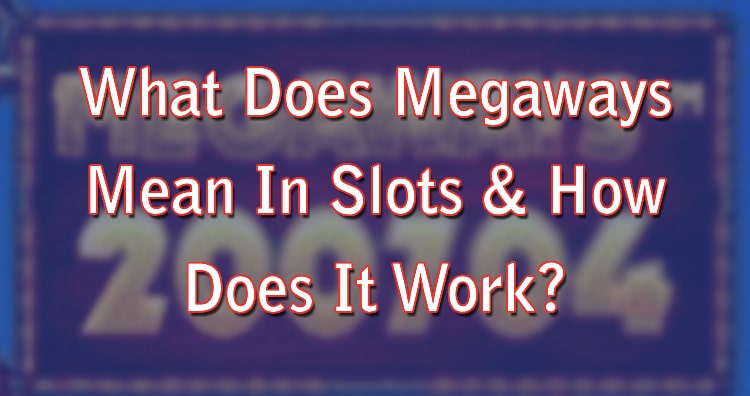 What Does Megaways Mean In Slots & How Does It Work? 