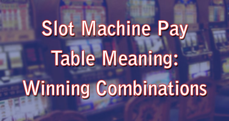 Slot Machine Pay Table Meaning: Winning Combinations